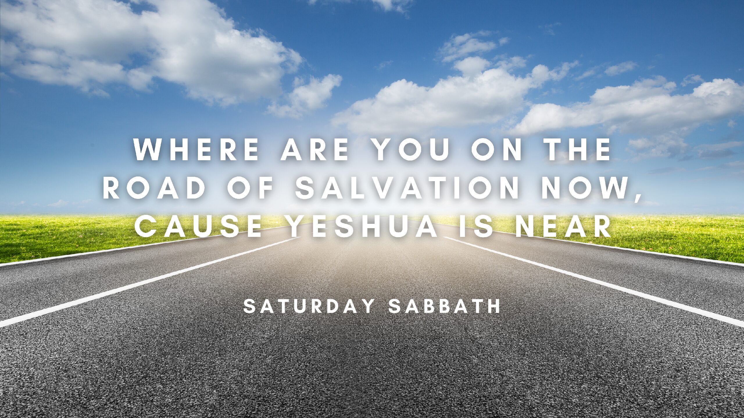 Where Are You On the Road of Salvation Now, Cause Yeshua is Near!